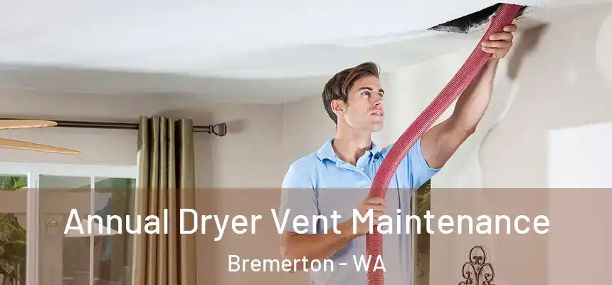  Annual Dryer Vent Maintenance Bremerton - WA