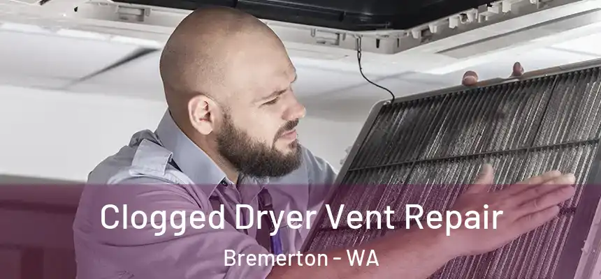  Clogged Dryer Vent Repair Bremerton - WA