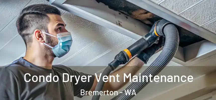  Condo Dryer Vent Maintenance Bremerton - WA