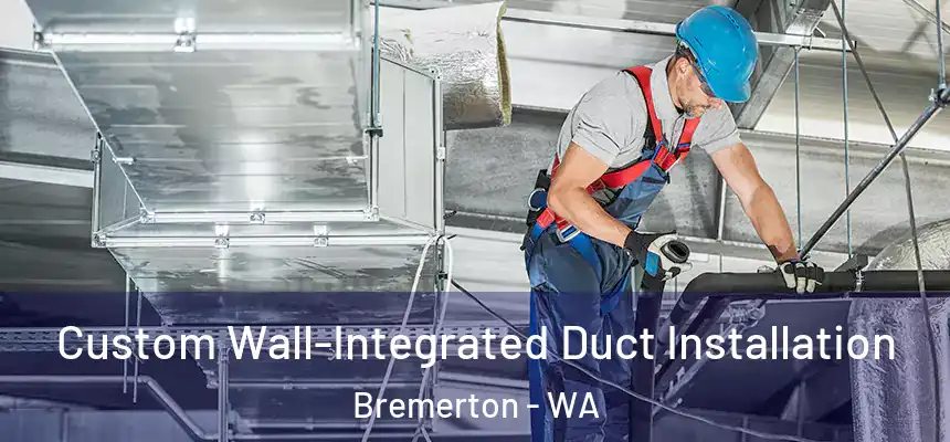  Custom Wall-Integrated Duct Installation Bremerton - WA