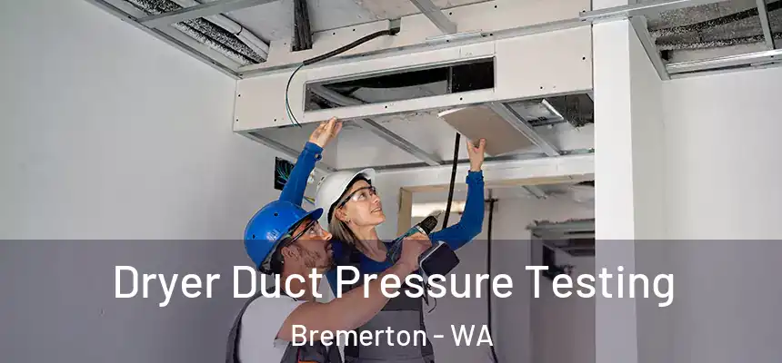  Dryer Duct Pressure Testing Bremerton - WA