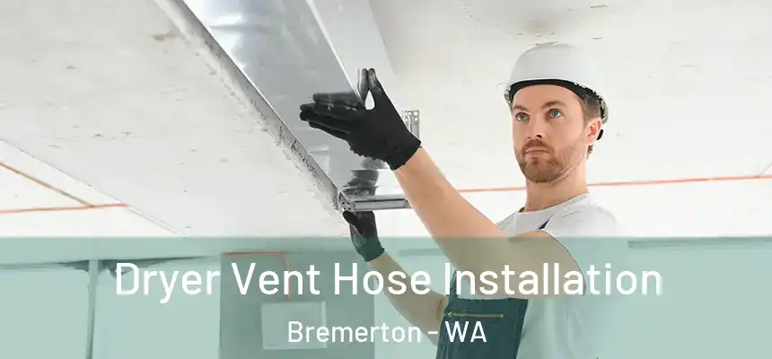 Dryer Vent Hose Installation Bremerton - WA