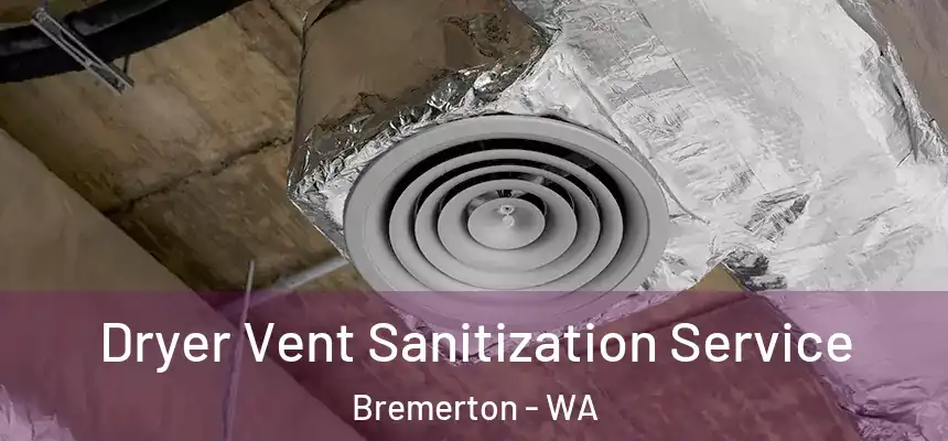  Dryer Vent Sanitization Service Bremerton - WA