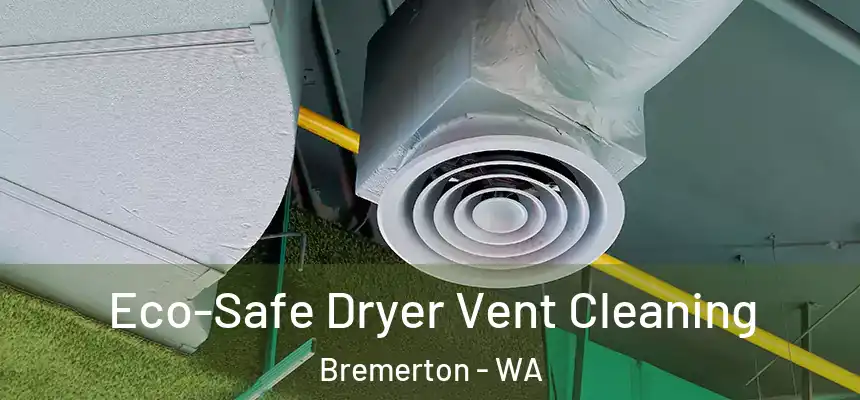  Eco-Safe Dryer Vent Cleaning Bremerton - WA