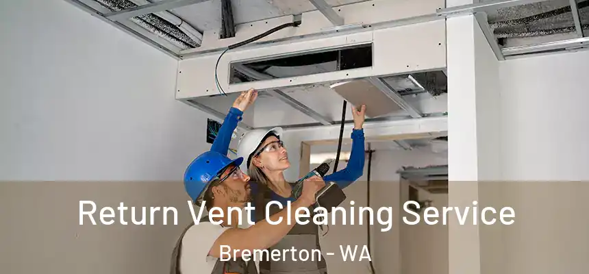  Return Vent Cleaning Service Bremerton - WA